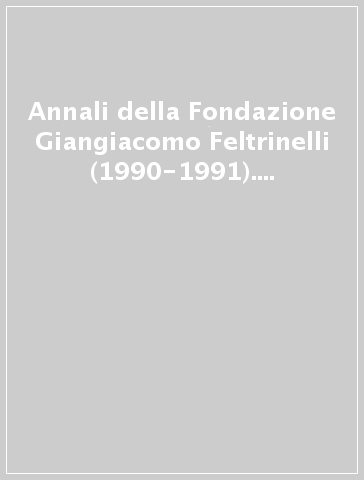 Annali della Fondazione Giangiacomo Feltrinelli (1990-1991). Strikes, social conflict and the first world war. An international perspective