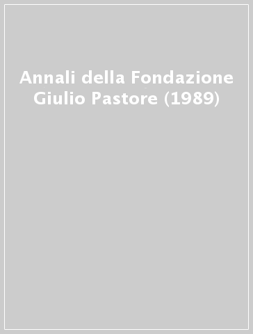 Annali della Fondazione Giulio Pastore (1989)