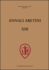 Annali aretini. 13: Simboli e rituali nelle città toscane tra Medioevo e prima età moderna-Disegni dell Ottocento. Le collezioni pubbliche in Italia (Arezzo, 2004-2005)