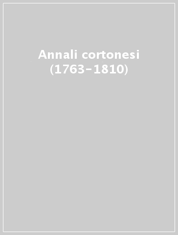 Annali cortonesi (1763-1810)
