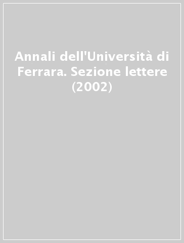 Annali dell'Università di Ferrara. Sezione lettere (2002)