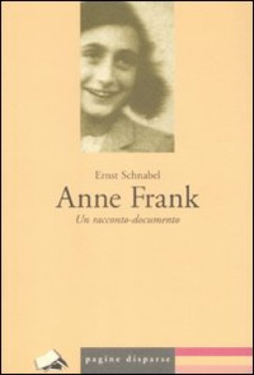 Anne Frank. Un racconto-documento - Ernst Schnabel