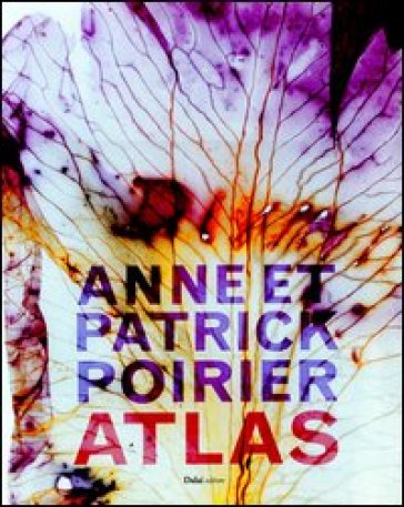 Anne e Patrick Poirier. Atlas. Ediz. illustrata - Anne Poirer