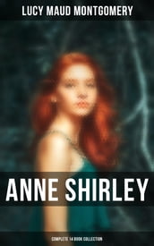 Anne Shirley (Complete 14 Book Collection)