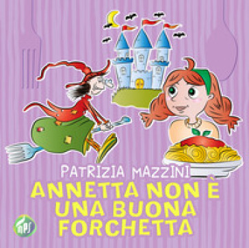Annetta non è una buona forchetta - Patrizia Mazzini