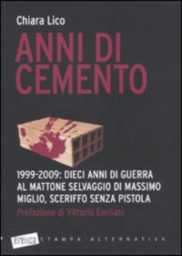 Anni di cemento. 1999-2009: dieci anni di guerra al mattone selvaggio di Massimo Miglio, sceriffo senza pistola - Chiara Lico