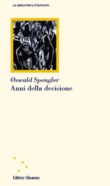 Anni della decisione - Oswald Spengler