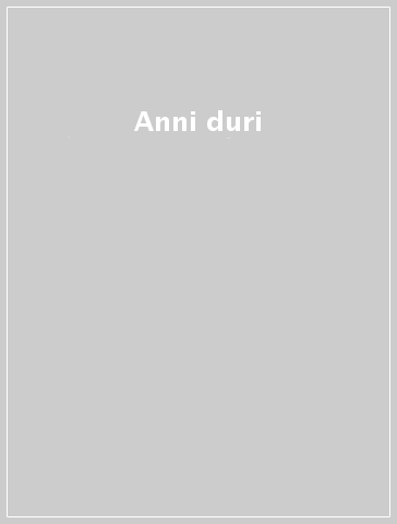 Anni duri