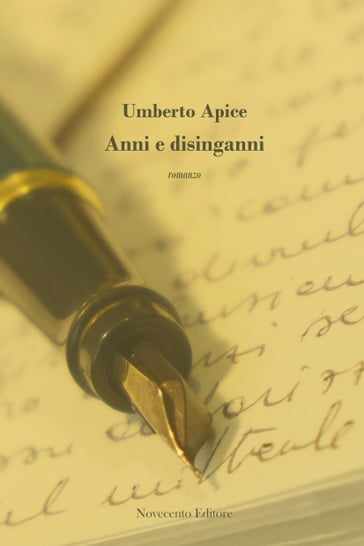 Anni e disinganni - Umberto Apice