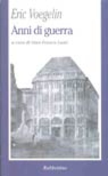 Anni di guerra. Per una comprensione dei conflitti nel secolo XX - Eric Voegelin