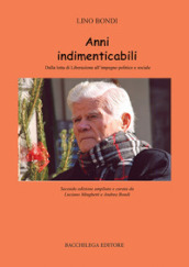 Anni indimenticabili. Dalla lotta di Liberazione all impegno politico e sociale