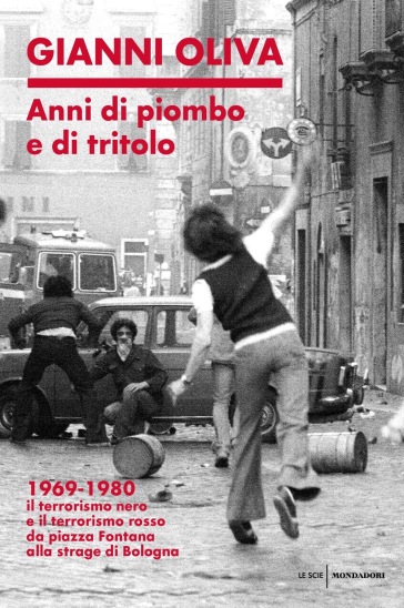 Anni di piombo e di tritolo. 1969-1980. Il terrorismo nero e il terrorismo rosso da piazza Fontana alla strage di Bologna - Gianni Oliva | 