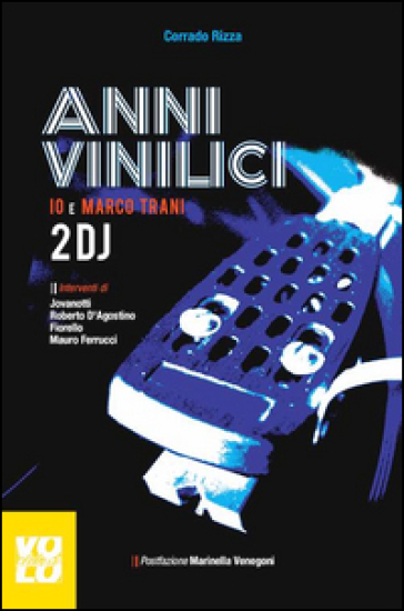 Anni vinilici. Io e Marco Trani 2 DJ - Corrado Rizza