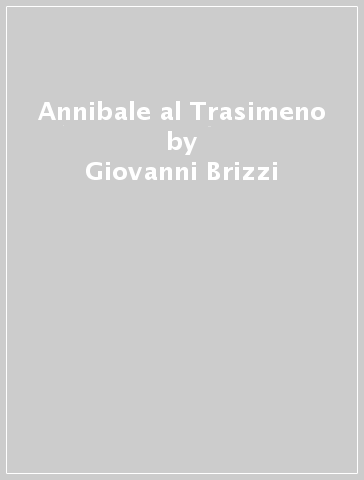 Annibale al Trasimeno - Giovanni Brizzi - Ermanno Gambini - Luca Gasperini