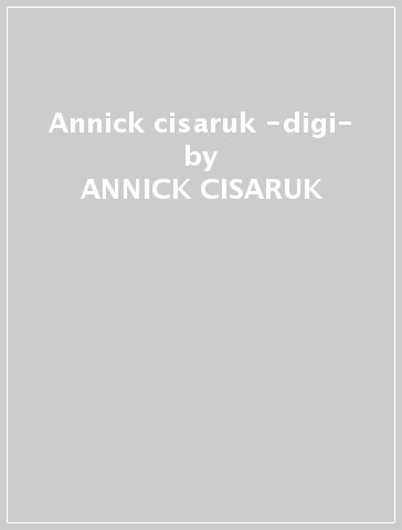 Annick cisaruk -digi- - ANNICK CISARUK
