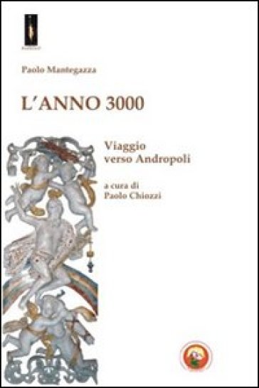 L'Anno 3000. Viaggio verso Andropoli - Paolo Mantegazza