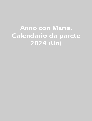 Anno con Maria. Calendario da parete 2024 (Un)