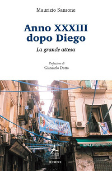 Anno XXXIII dopo Diego. La grande attesa - Maurizio Sansone