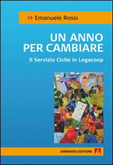 Anno per cambiare. Il servizio civile in Legacoop (Un) - Emanuele Rossi