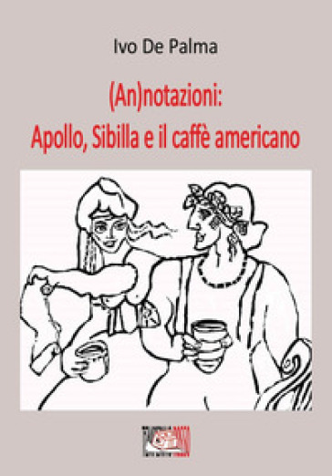 (An)notazioni: Apollo, Sibilla e il caffè americano - Ivo De Palma