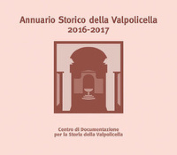 Annuario Storico della Valpolicella 2016-2017 - P. Brugnoli | 