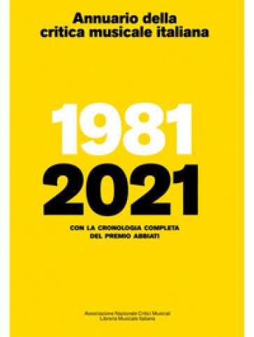 Annuario della critica musicale italiana 2021. 1981-2021. Con la cronologia completa del P...
