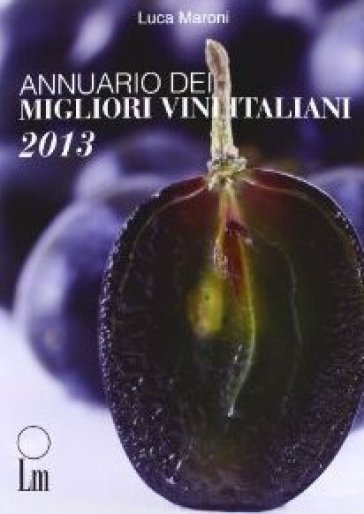 Annuario dei migliori vini italiani 2013 - Luca Maroni