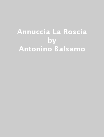 Annuccia La Roscia - Antonino Balsamo