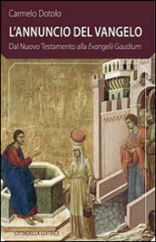 L Annuncio del Vangelo. Dal Nuovo Testamento alla Evangelii Gaudium