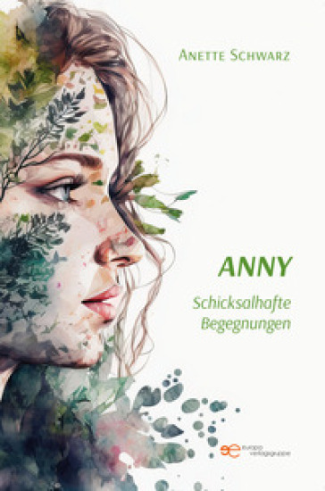 Anny. Schicksalhafte begegnungen - Anette Schwarz