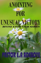 Anointing for Unusual Victory
