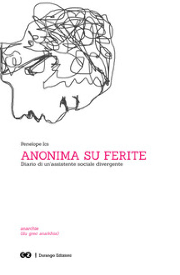 Anonima su ferite. Diario di un'assistente sociale divergente - Penelope Ics