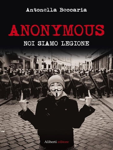 Anonymous. Noi siamo legione - Antonella Beccaria