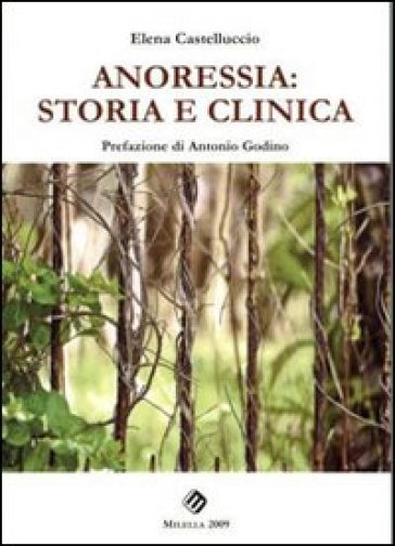 Anoressia. Storia e clinica - Elena Castelluccio