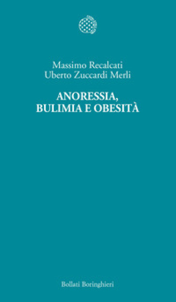 Anoressia, bulimia e obesità - Massimo Recalcati - Uberto Zuccardi Merli