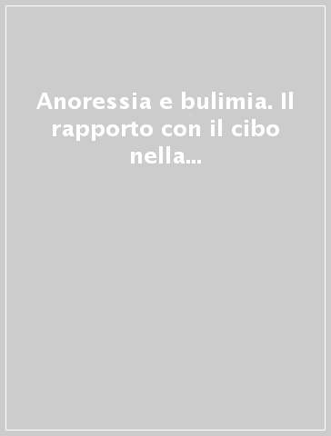 Anoressia e bulimia. Il rapporto con il cibo nella società postmoderna