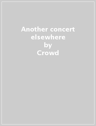 Another concert elsewhere - Crowd