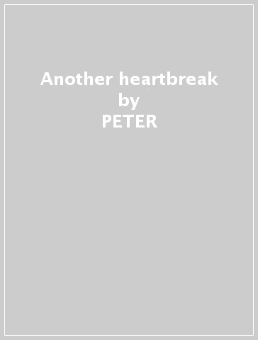 Another heartbreak - PETER & LOVE OF L GORDON