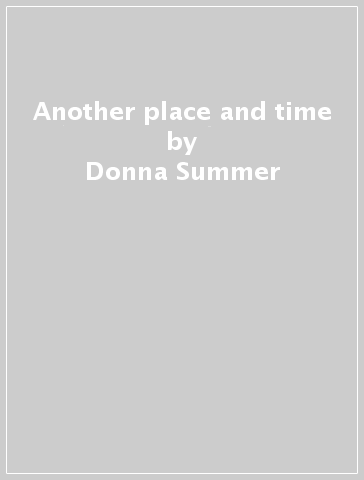 Another place and time - Donna Summer