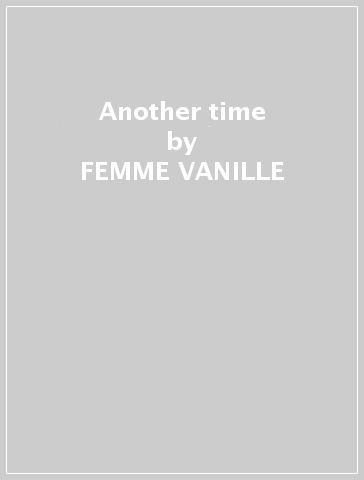 Another time - FEMME VANILLE