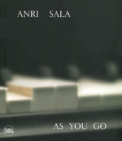 Anri Sala. As you go. Ediz, italiana e inglese. Ediz. a colori