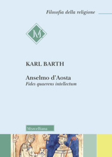 Anselmo d'Aosta. Fides quaerens intellectum. Nuova ediz. - Karl Barth