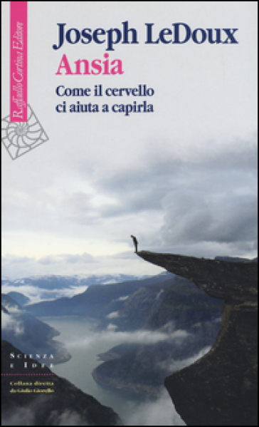 Ansia. Come il cervello ci aiuta a capirla - Joseph LeDoux