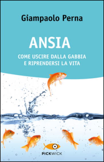 Ansia. Come uscire dalla gabbia e riprendersi la vita - Giampaolo Perna