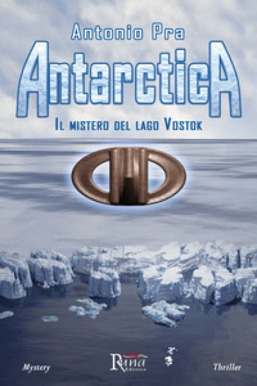 Antarctica. Il mistero del lago Vostok - Antonio Pra