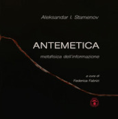 Antemetica. Metafisica dell informazione