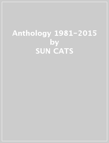 Anthology 1981-2015 - SUN CATS