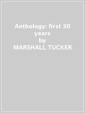 Anthology: first 30 years - MARSHALL TUCKER