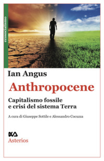 Anthropocene. Capitalismo fossile e crisi del sistema Terra - Ian Angus