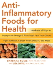 Anti-Inflammatory Foods for Health: Hundreds of Ways to Incorporate Omega-3 Rich Foods into Your Diet to Fight Arthritis, Cancer, Heart